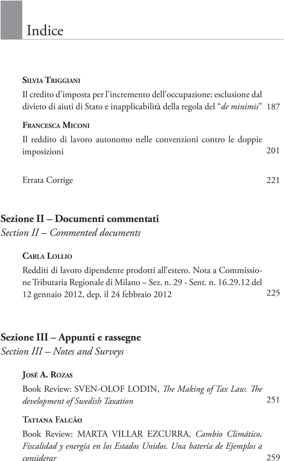 prodotti all estero. Nota a Commissione Tributaria Regionale di Milano Sez. n. 29 - Sent. n. 16.29.12 del 12 gennaio 2012, dep.