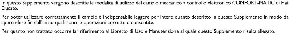 Per poter utilizzare correttamente il cambio è indispensabile leggere per intero quanto descritto in questo