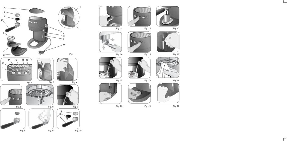 16 O P Q R S N Fig. 2 Fig. 3 Fig. 4 Fig. 17 Fig.