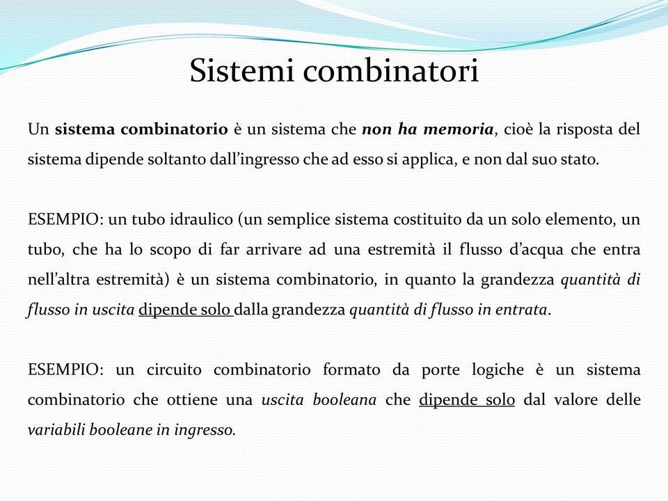 ESEMPIO: un tubo idraulico (un semplice sistema costituito da un solo elemento, un tubo, che ha lo scopo di far arrivare ad una estremità il flusso d acqua che entra nell