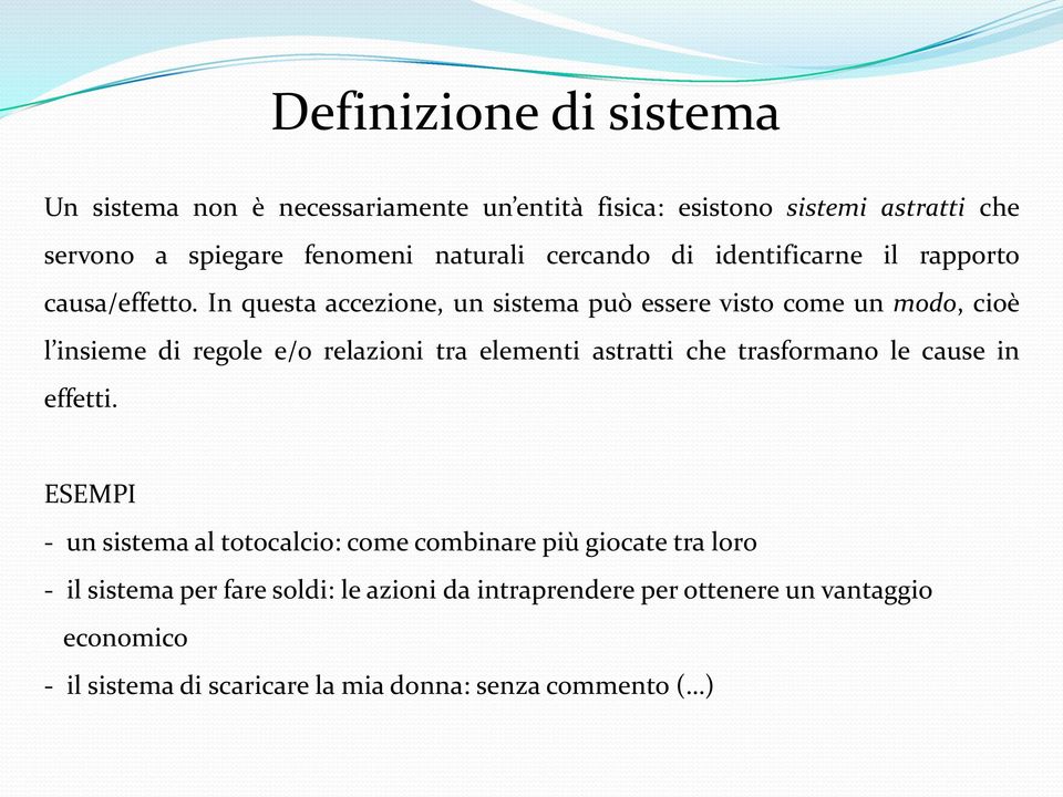 In questa accezione, un sistema può essere visto come un modo, cioè l insieme di regole e/o relazioni tra elementi astratti che trasformano le