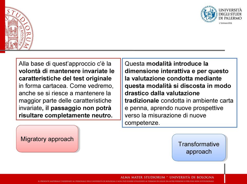 Migratory Migratoryapproach approach Questa modalità introduce la dimensione interattiva e per questo la valutazione condotta mediante questa modalità si