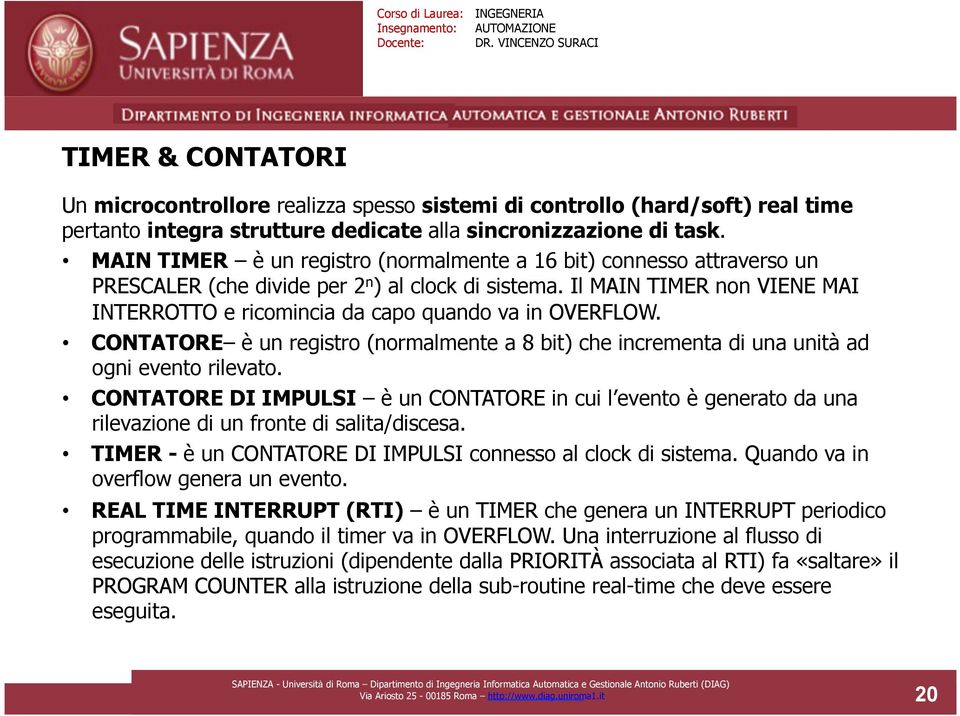 Il MAIN TIMER non VIENE MAI INTERROTTO e ricomincia da capo quando va in OVERFLOW. CONTATORE è un registro (normalmente a 8 bit) che incrementa di una unità ad ogni evento rilevato.