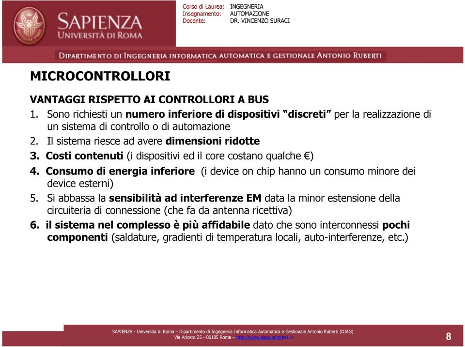 Consumo di energia inferiore (i device on chip hanno un consumo minore dei device esterni) 5.