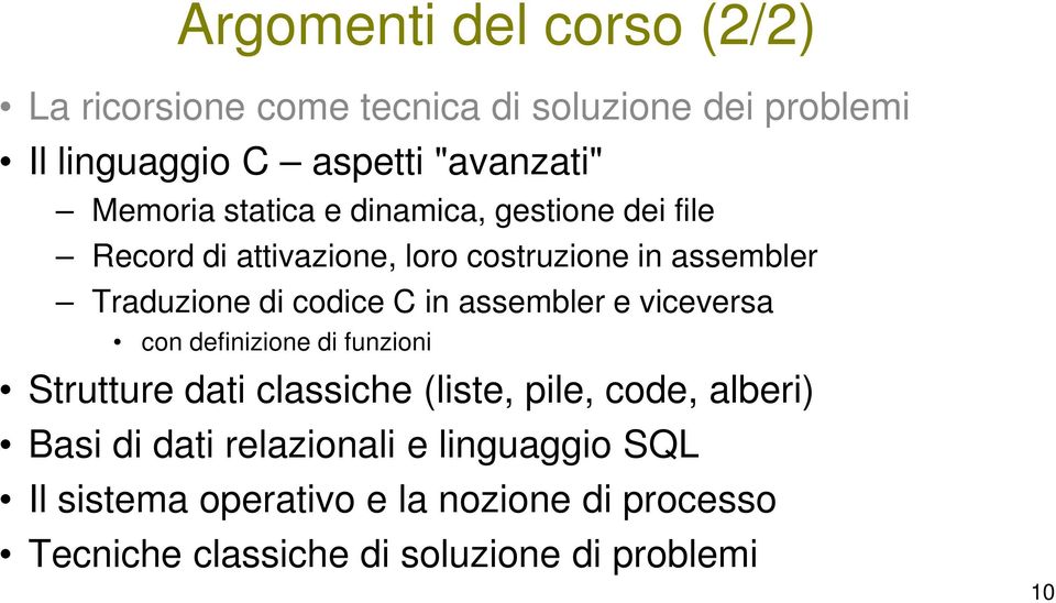 codice C in assembler e viceversa con definizione di funzioni Strutture dati classiche (liste, pile, code, alberi)