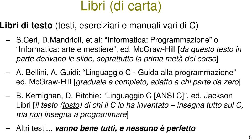 McGraw-Hill [da questo testo in parte derivano le slide, soprattutto la prima metà del corso] A. Bellini, A.