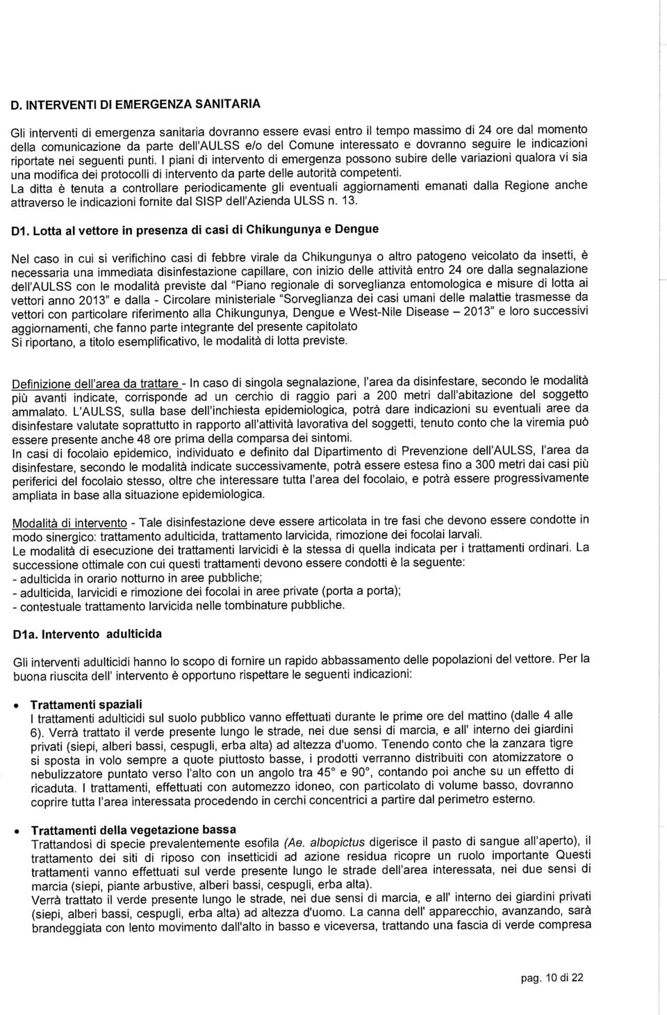 I piani di intervento di emergenza possono subire delle variazioni qualora vi sia una modifica dei protocolli di intervento da parte delle autorit& competenti.