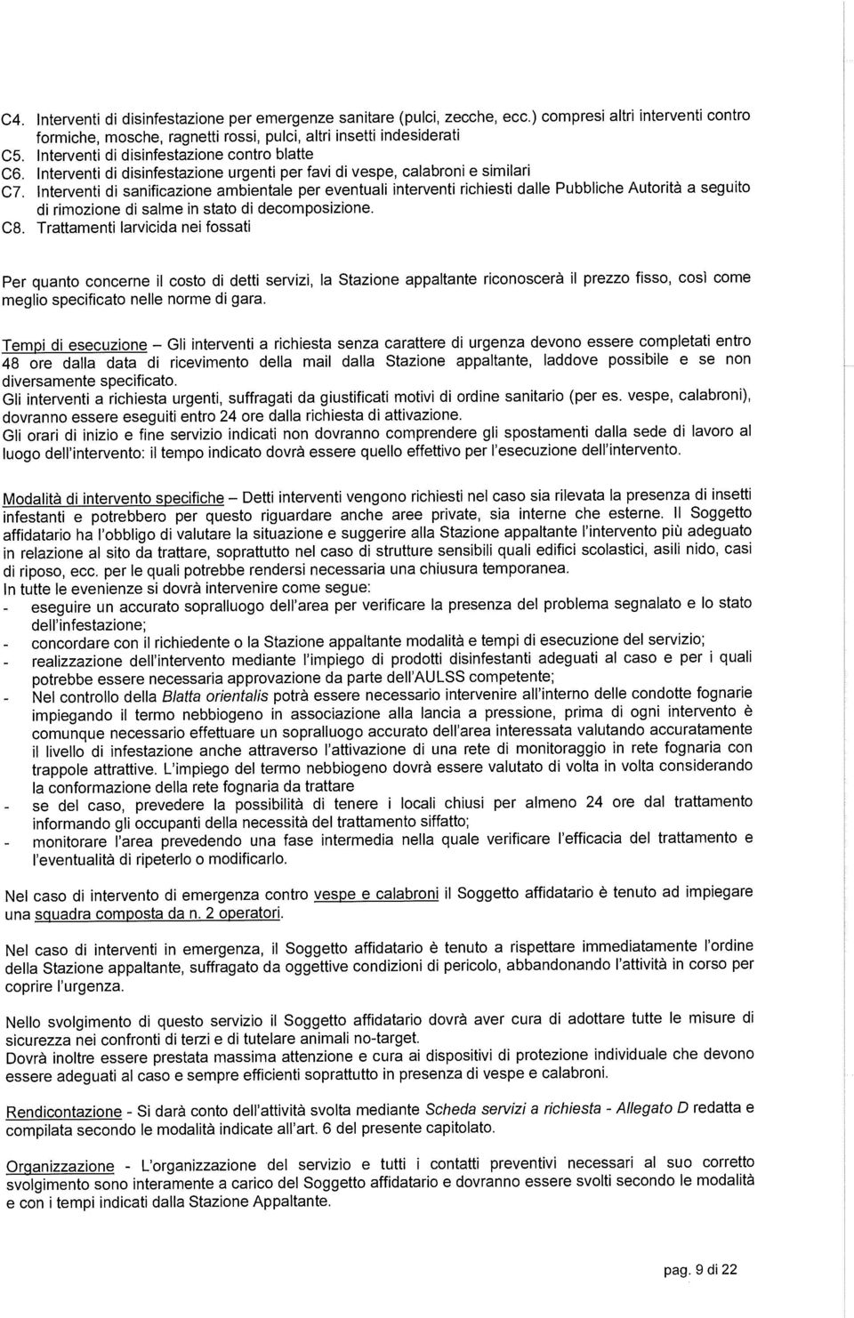 Interventi di sanificazione ambientale per eventuali interventi richiesti dalle Pubbliche Autorit& a seguito di rimozione di salme in stato di decomposizione. C8.