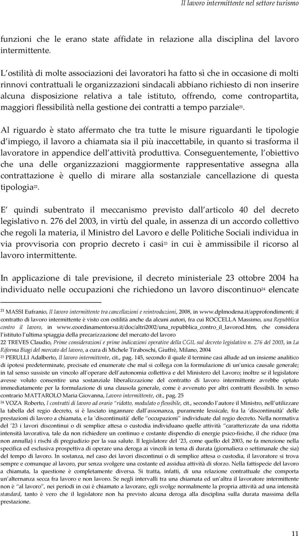 tale istituto, offrendo, come contropartita, maggiori flessibilità nella gestione dei contratti a tempo parziale 21.