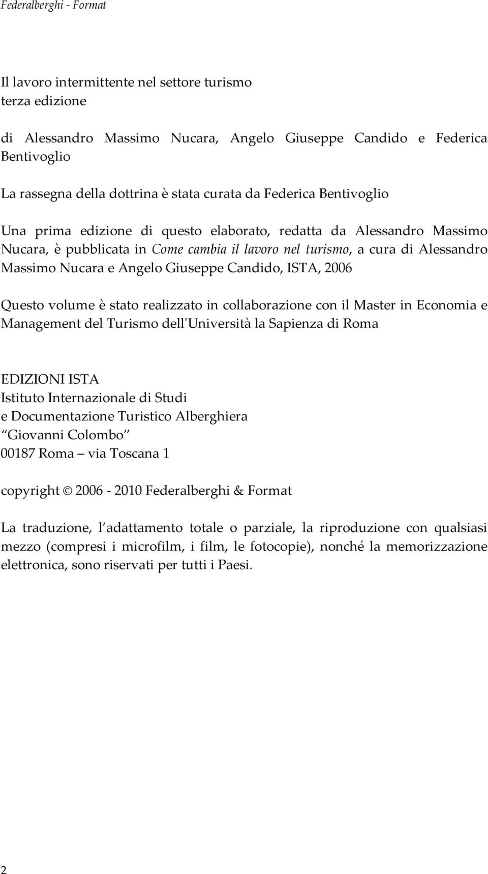 Giuseppe Candido, ISTA, 2006 Questo volume è stato realizzato in collaborazione con il Master in Economia e Management del Turismo dellʹuniversità la Sapienza di Roma EDIZIONI ISTA Istituto