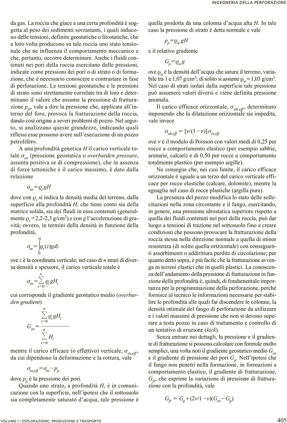 roccia uno stato tensionale che ne influenza il comportamento meccanico e che, pertanto, occorre determinare.