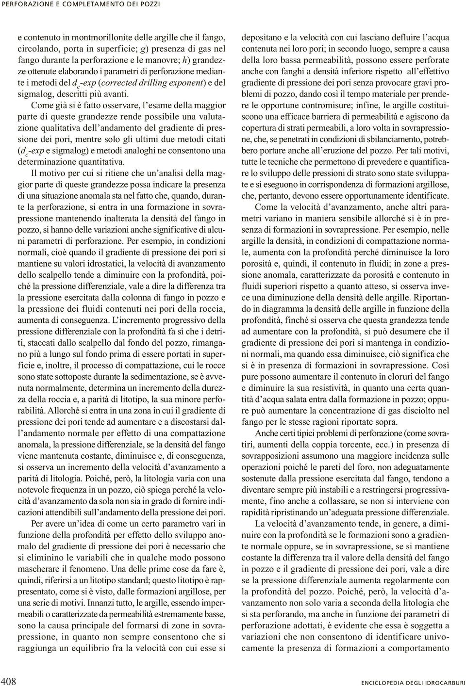 Come già si è fatto osservare, l esame della maggior parte di queste grandezze rende possibile una valutazione qualitativa dell andamento del gradiente di pressione dei pori, mentre solo gli ultimi