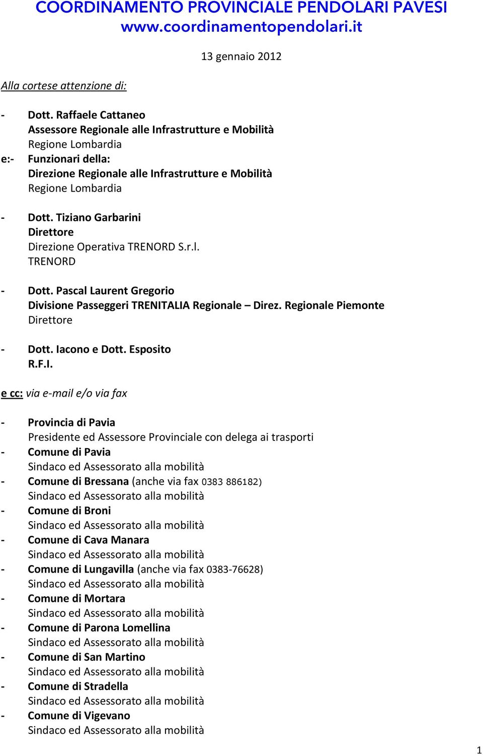 Tiziano Garbarini Direttore Direzione Operativa TRENORD S.r.l. TRENORD - Dott. Pascal Laurent Gregorio Divisione Passeggeri TRENITALIA Regionale Direz. Regionale Piemonte Direttore - Dott.