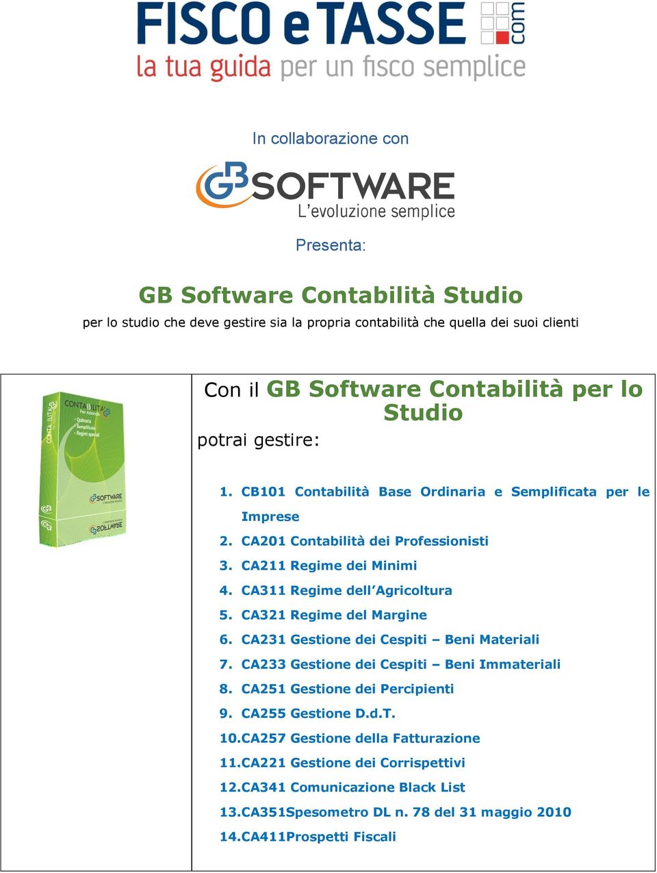 CA311 Regime dell Agricoltura 5. CA321 Regime del Margine 6. CA231 Gestione dei Cespiti Beni Materiali 7. CA233 Gestione dei Cespiti Beni Immateriali 8.