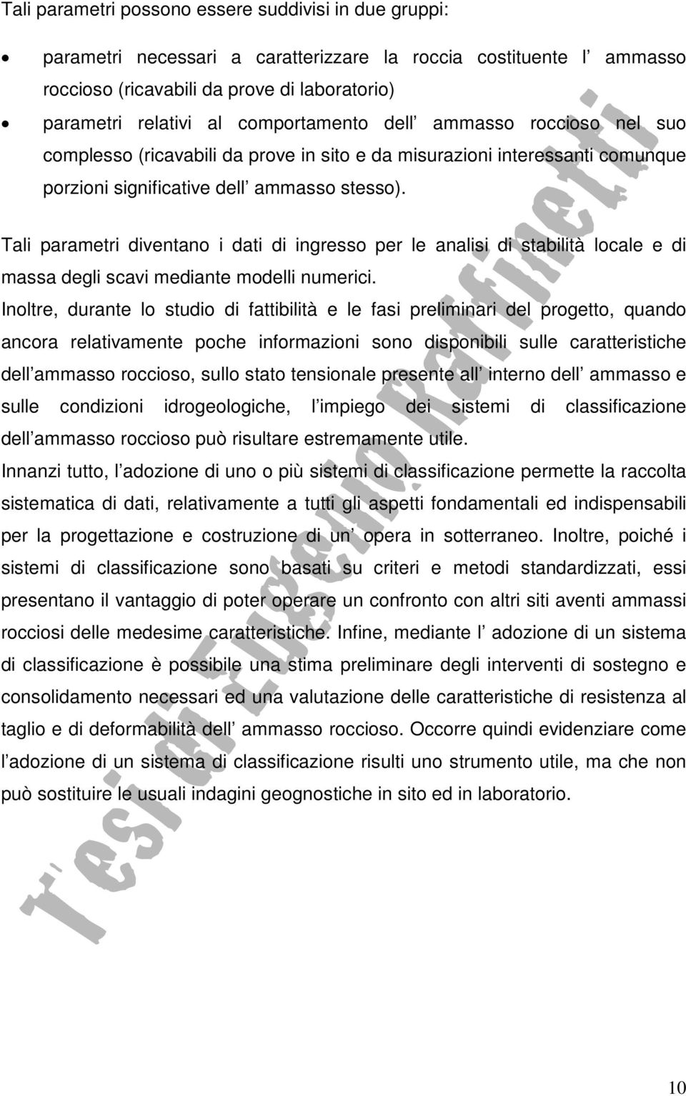 Tali parametri diventano i dati di ingresso per le analisi di stabilità locale e di massa degli scavi mediante modelli numerici.