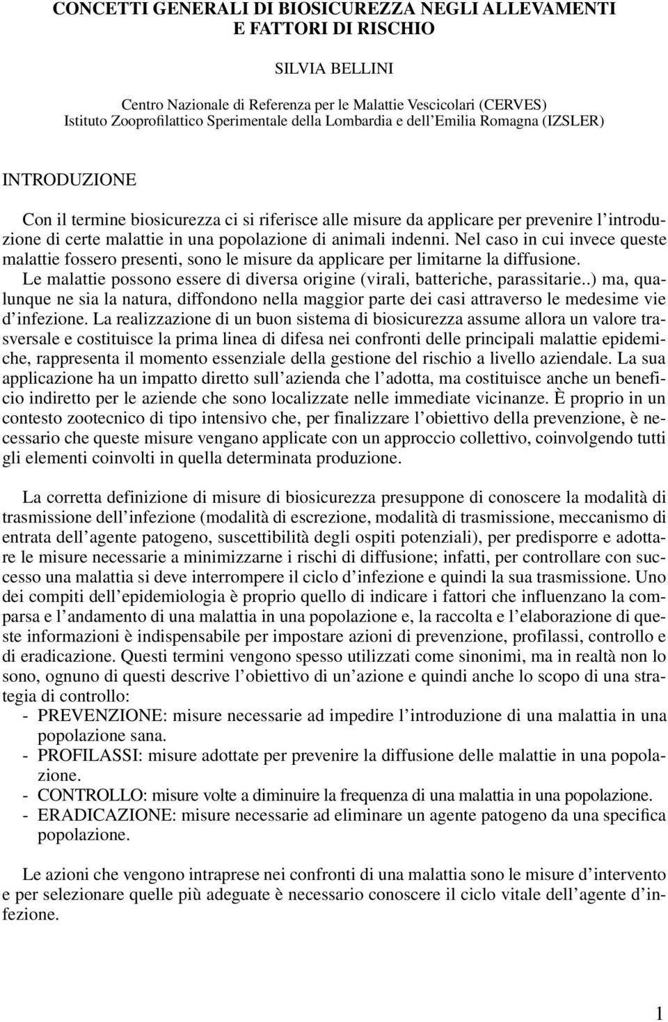 indenni. Nel caso in cui invece queste malattie fossero presenti, sono le misure da applicare per limitarne la diffusione.