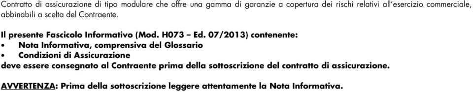 07/2013) contenente: Nota Informativa, comprensiva del Glossario Condizioni di Assicurazione deve essere consegnato al