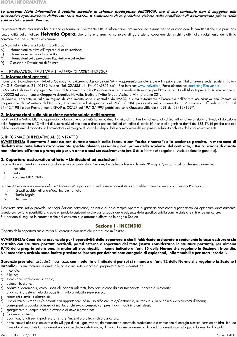 La presente Nota Informativa ha lo scopo di fornire al Contraente tutte le informazioni preliminari necessarie per poter conoscere le caratteristiche e le principali funzionalità della Polizza