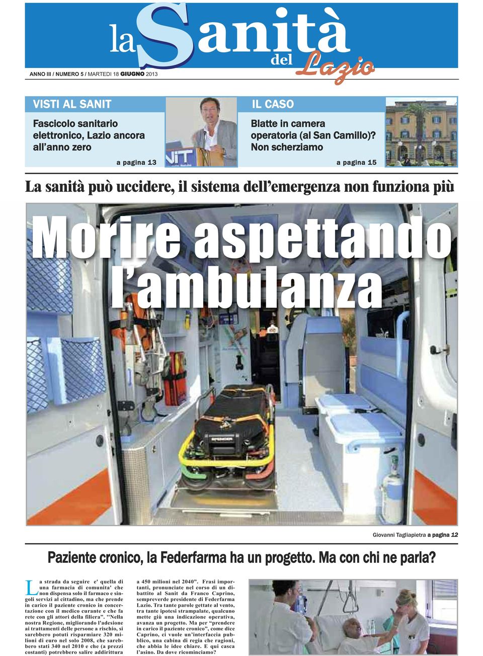 Non scherziamo a pagina 15 La sanità può uccidere, il sistema dell emergenza non funziona più Morire aspettando l ambulanza Giovanni Tagliapietra a pagina 12 Paziente cronico, la Federfarma ha un