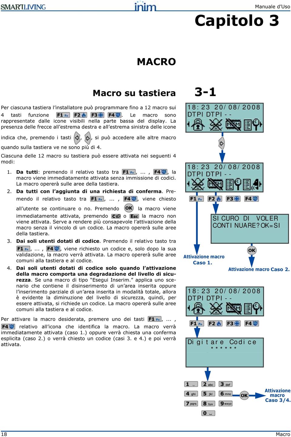 La presenza delle frecce all estrema destra e all estrema sinistra delle icone 3-1 18:23 20/08/2008 DTPIDTPI-- indica che, premendo i tasti,, si può accedere alle altre macro quando sulla tastiera ve