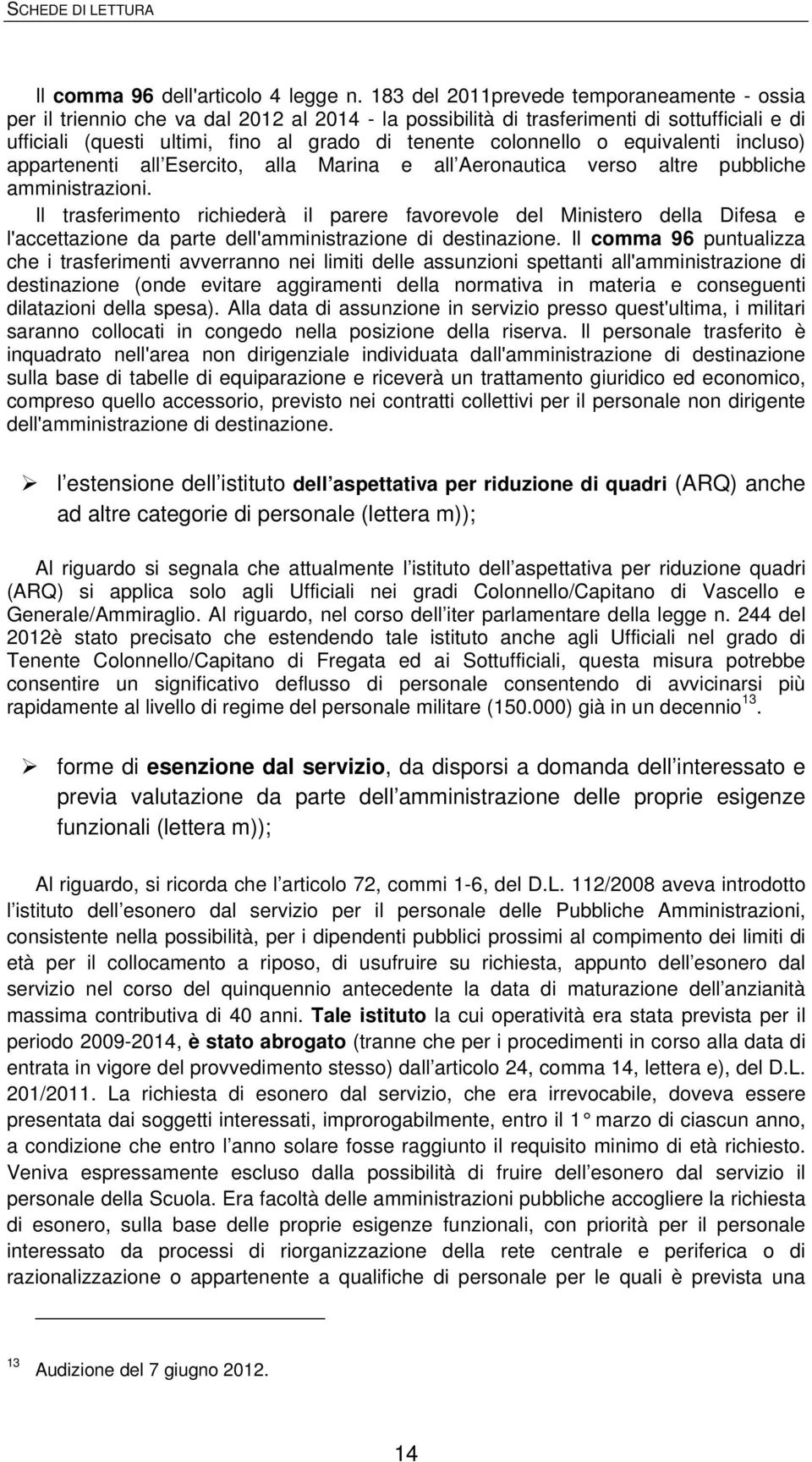 colonnello o equivalenti incluso) appartenenti all Esercito, alla Marina e all Aeronautica verso altre pubbliche amministrazioni.