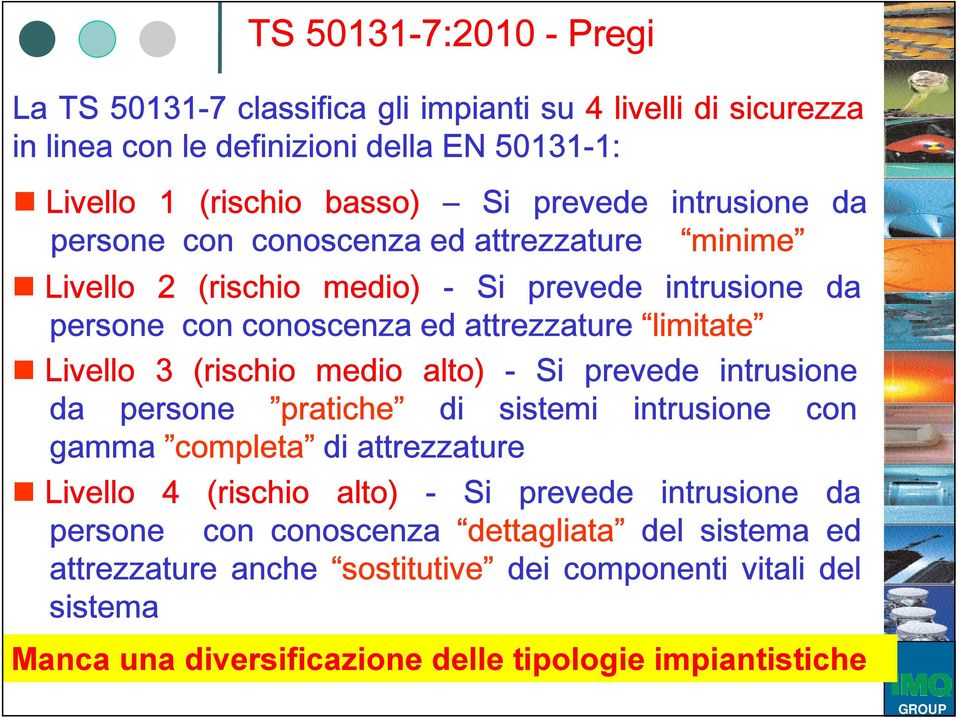 (i (rischio medio alto) - Si prevede intrusionei da persone pratiche di sistemi intrusione con gamma completa di attrezzature Livello 4 (rischio alto) - Si prevede