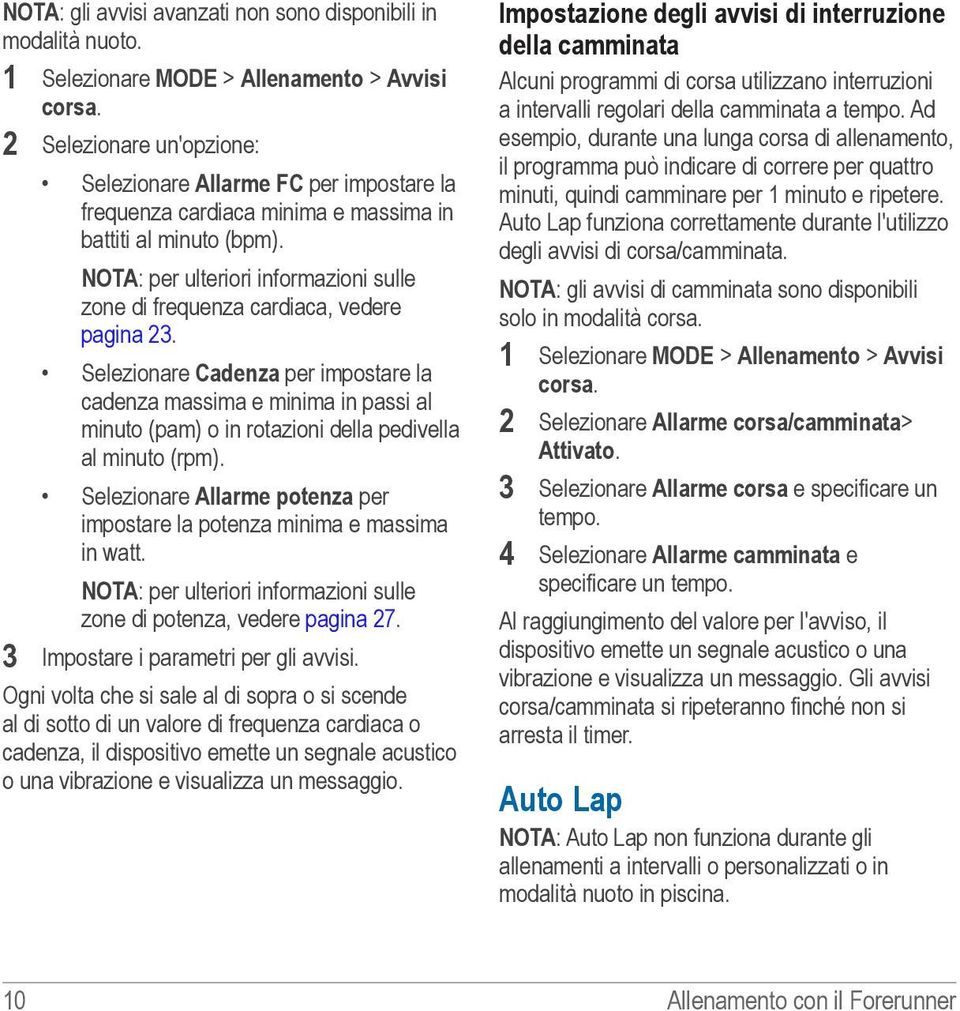 NOTA: per ulteriori informazioni sulle zone di frequenza cardiaca, vedere pagina 23.