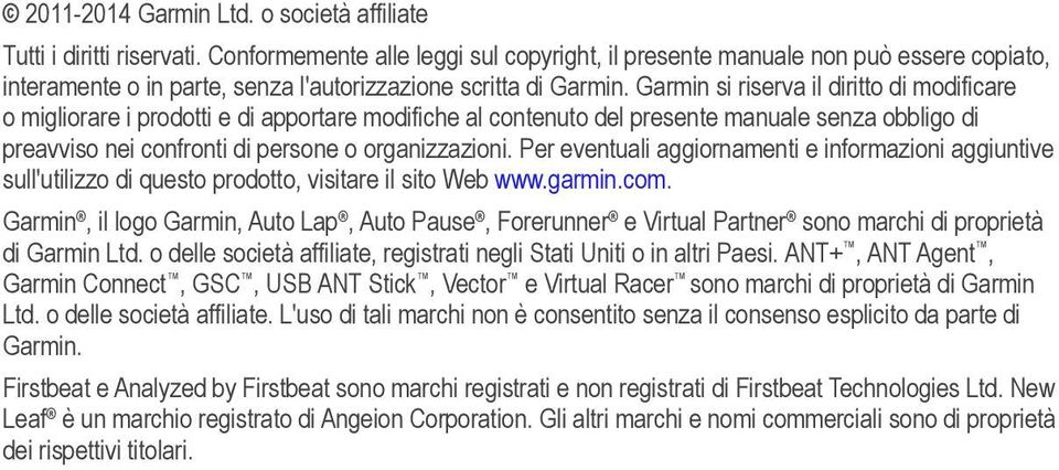 Garmin si riserva il diritto di modificare o migliorare i prodotti e di apportare modifiche al contenuto del presente manuale senza obbligo di preavviso nei confronti di persone o organizzazioni.