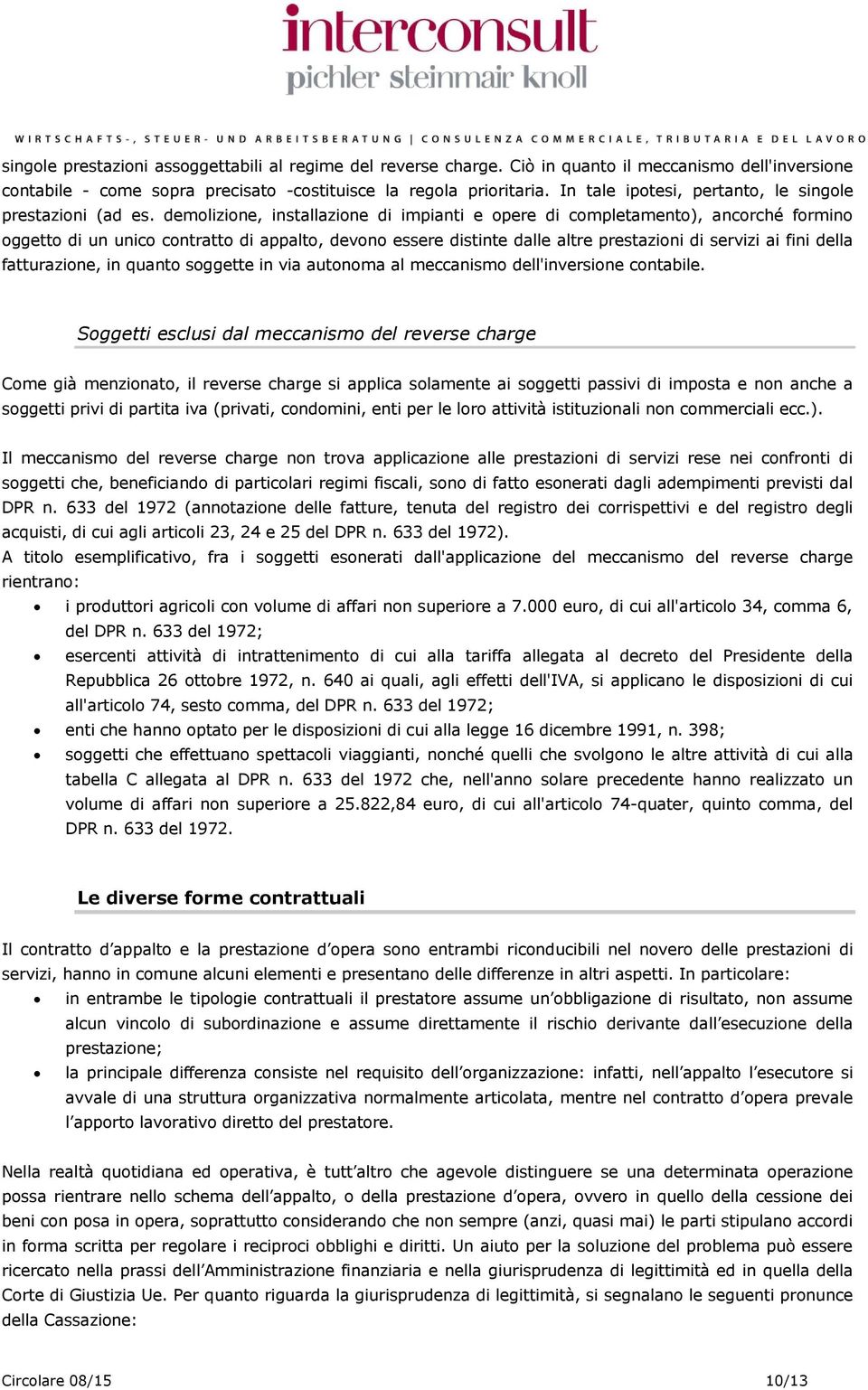 demolizione, installazione di impianti e opere di completamento), ancorché formino oggetto di un unico contratto di appalto, devono essere distinte dalle altre prestazioni di servizi ai fini della