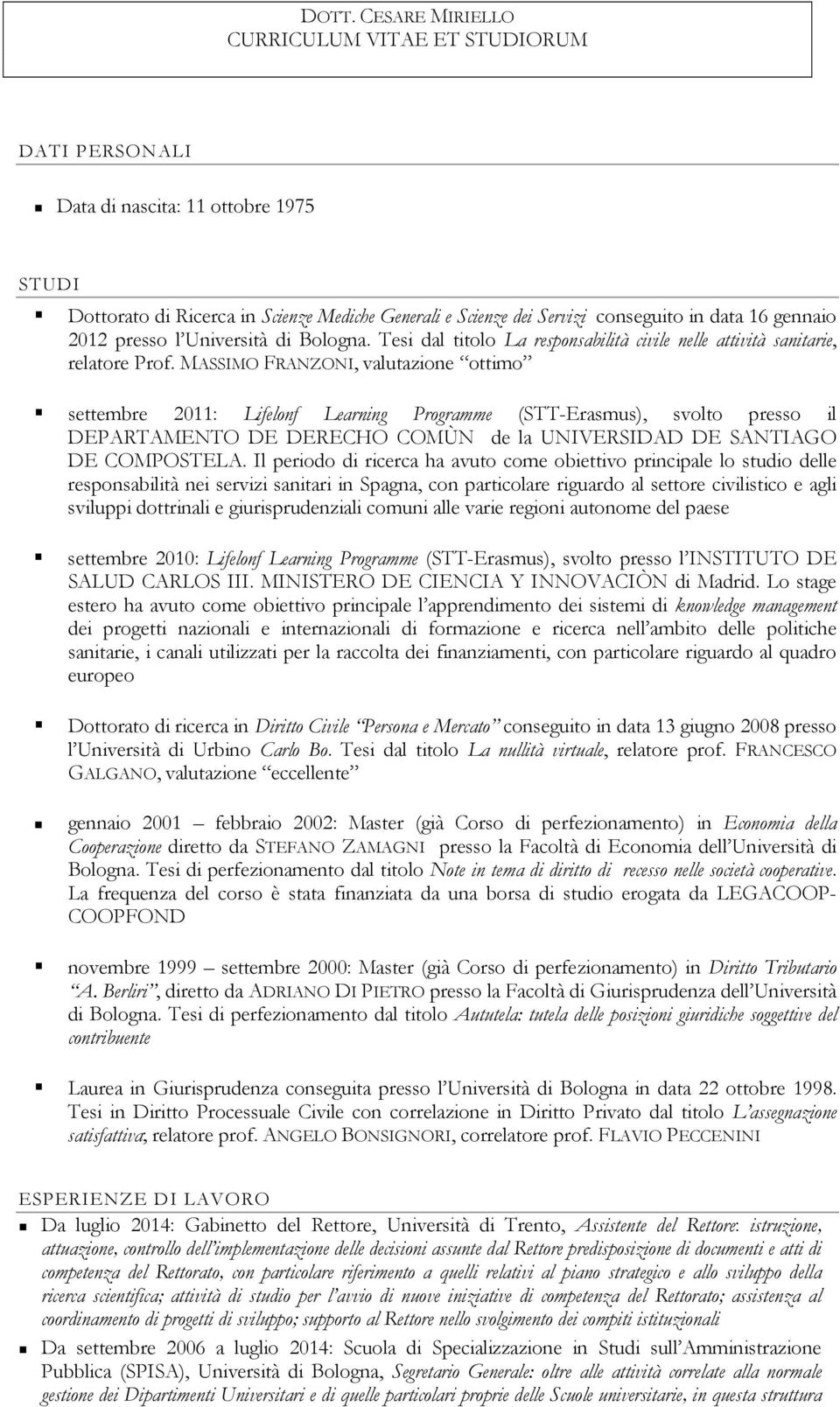 MASSIMO FRANZONI, valutazione ottimo settembre 2011: Lifelonf Learning Programme (STT-Erasmus), svolto presso il DEPARTAMENTO DE DERECHO COMÙN de la UNIVERSIDAD DE SANTIAGO DE COMPOSTELA.