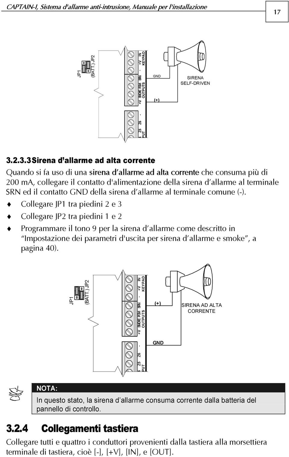 SRN ed il contatto GND della sirena d allarme al terminale comune (-).