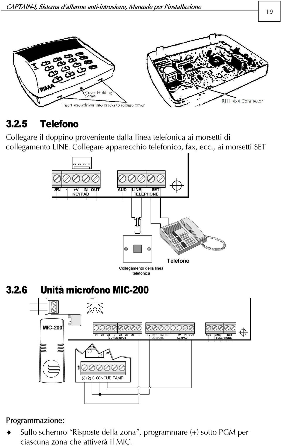 , ai morsetti SET SRN - +V IN OUT KEYPAD AUD LINE SET TELEPHONE Collegamento della linea telefonica Telefono 3.2.