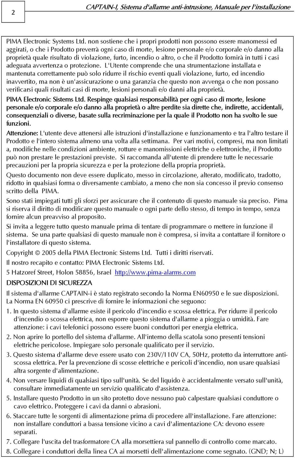 violazione, furto, incendio o altro, o che il Prodotto fornirà in tutti i casi adeguata avvertenza o protezione.