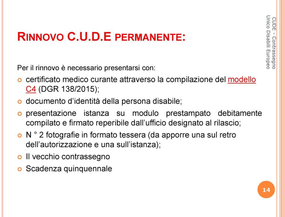 modello C4 (DGR 138/2015); documento d identità della persona disabile; presentazione istanza su modulo prestampato
