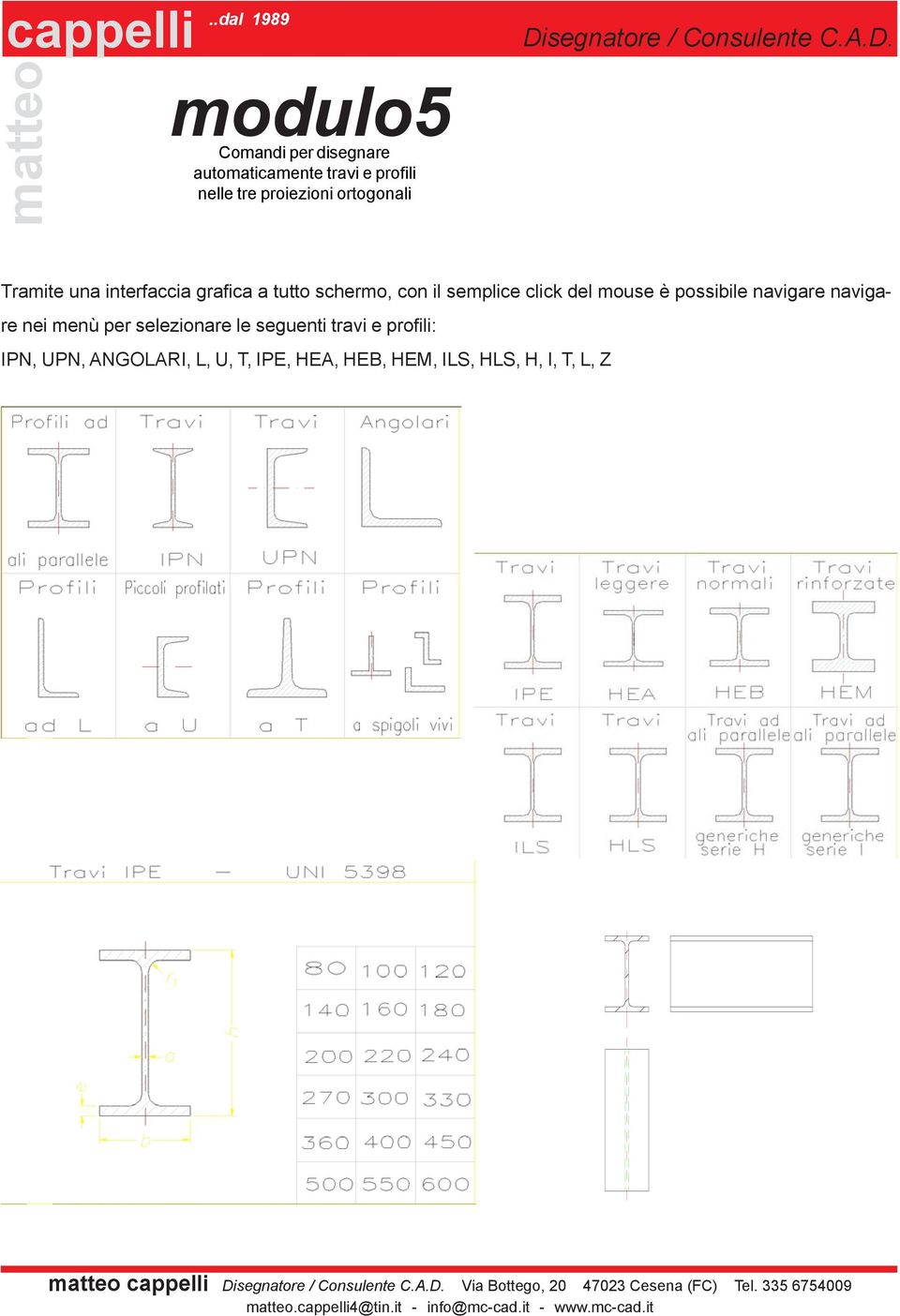 navigare navigare nei menù per selezionare le seguenti travi e profili: IPN, UPN, ANGOLARI, L, U,