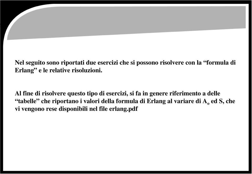 Al fine di risolvere questo tipo di esercizi, si fa in genere riferimento a delle