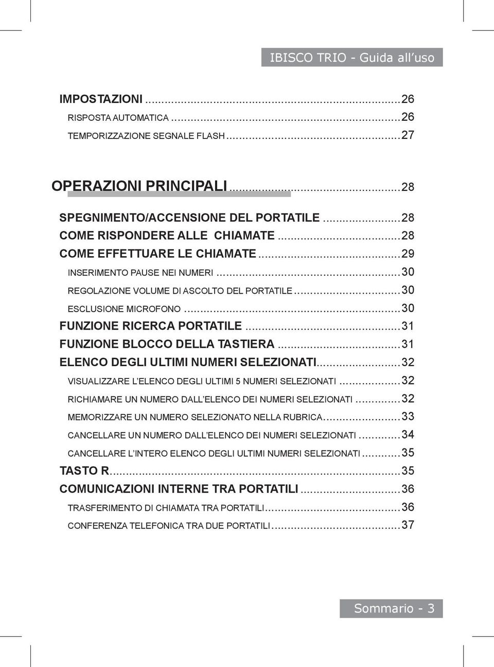 ..3 FUNZIONE BLOCCO DELLA TASTIERA...3 ELENCO DEGLI ultimi numeri selezionati...32 Visualizzare l elenco degli ultimi 5 numeri selezionati...32 Richiamare un numero dall elenco dei numeri selezionati.