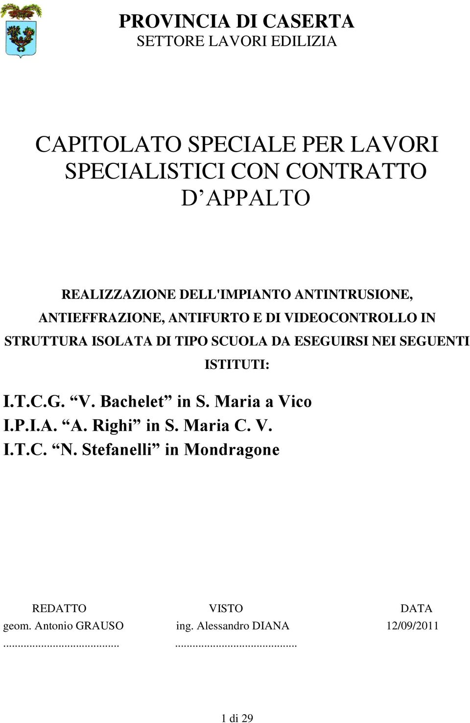 SCUOLA DA ESEGUIRSI NEI SEGUENTI ISTITUTI: I.T.C.G. V. Bachelet in S. Maria a Vico I.P.I.A. A. Righi in S. Maria C. V. I.T.C. N. Stefanelli in Mondragone REDATTO VISTO DATA geom.