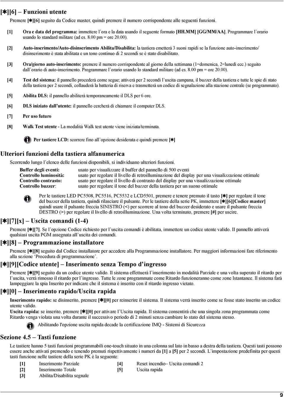 [2] Auto-inserimento/Auto-disinserimento Abilita/Disabilita: la tastiera emetterà 3 suoni rapidi se la funzione auto-inserimento/ disinserimento è stata abilitata e un tono continuo di 2 secondi se è