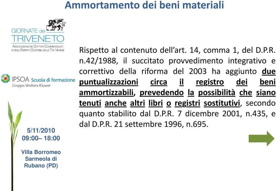 puntualizzazioni circa il registro dei beni ammortizzabili, prevedendo la possibilità che siano tenuti