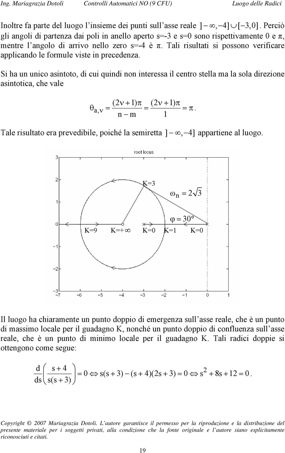 Tali risultati si possono verificare applicando le formule viste in precedenza.