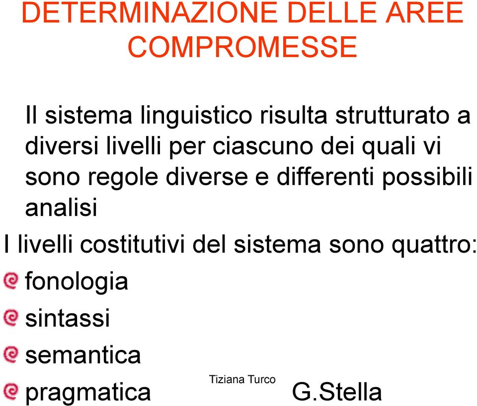 sono regole diverse e differenti possibili analisi I livelli