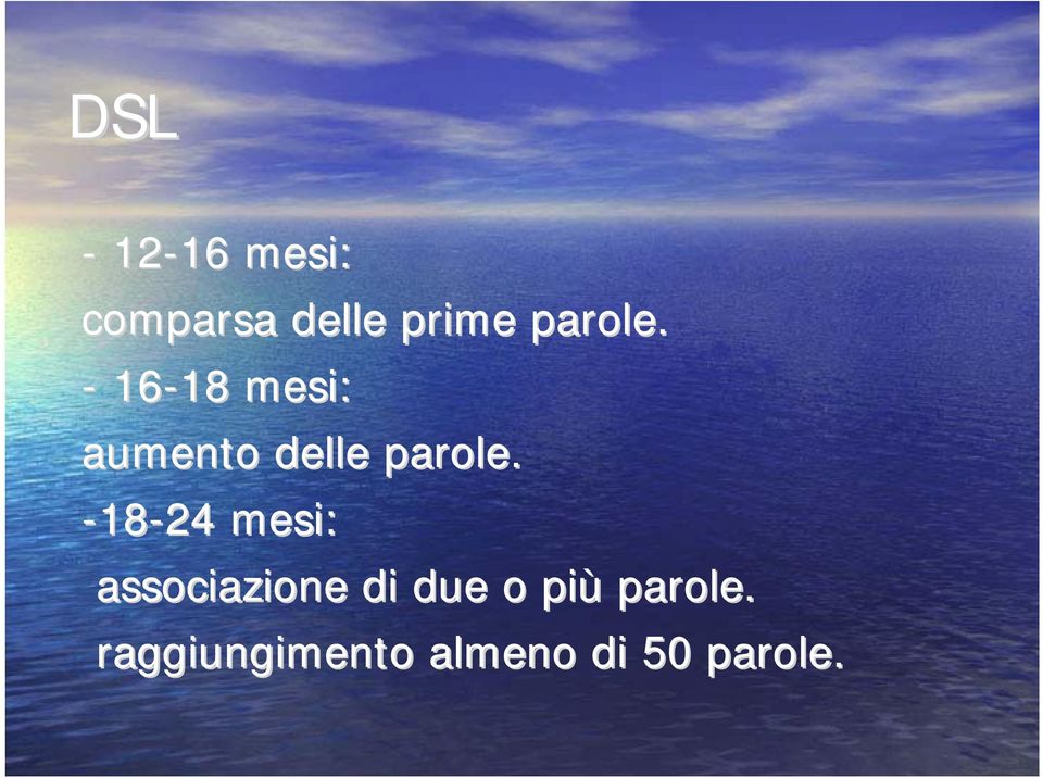 - 16-18 18 mesi: aumento delle  -18-24