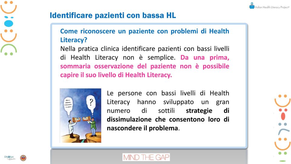 Da una prima, sommaria osservazione del paziente non è possibile capire il suo livello di Health Literacy.