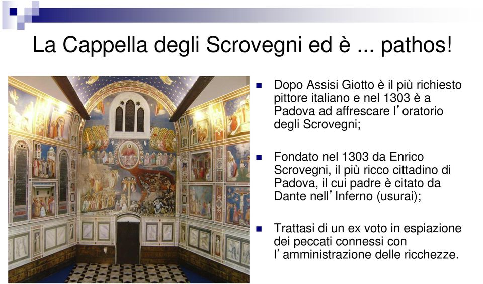 oratorio degli Scrovegni; Fondato nel 1303 da Enrico Scrovegni, il più ricco cittadino di