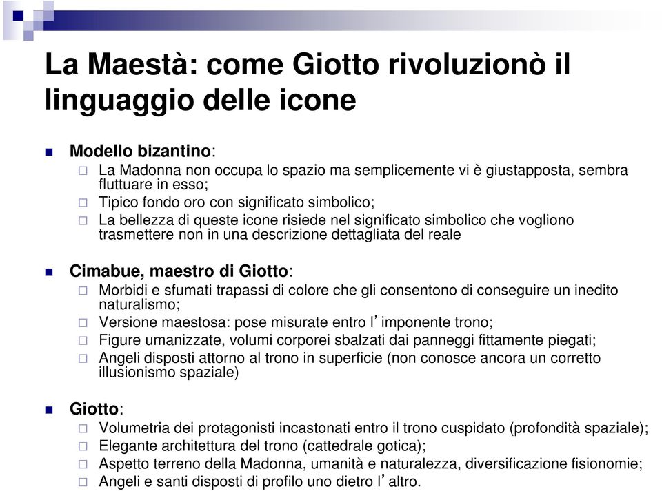 sfumati trapassi di colore che gli consentono di conseguire un inedito naturalismo; Versione maestosa: pose misurate entro l imponente trono; Figure umanizzate, volumi corporei sbalzati dai panneggi