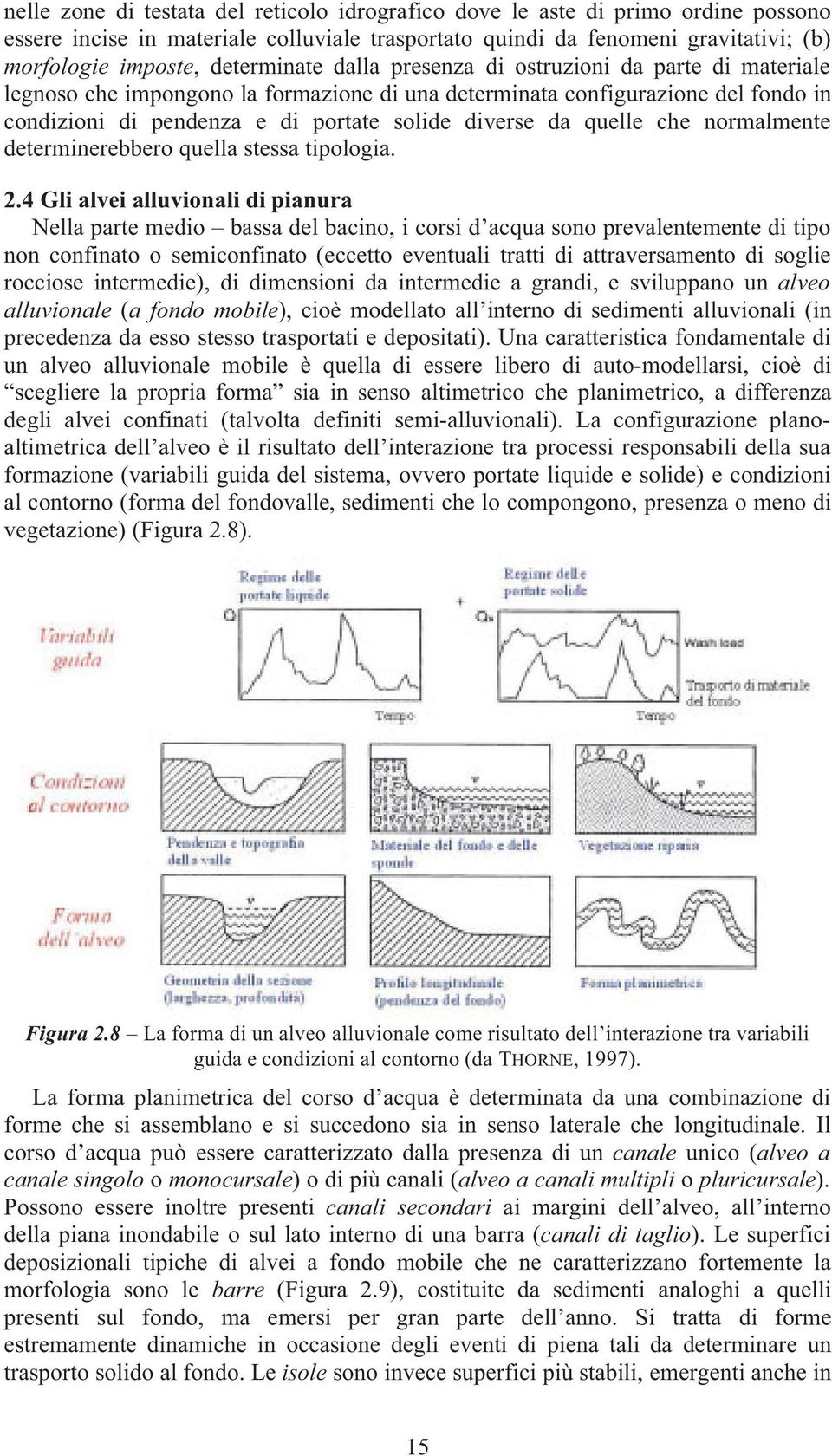 quelle che normalmente determinerebbero quella stessa tipologia. 2.