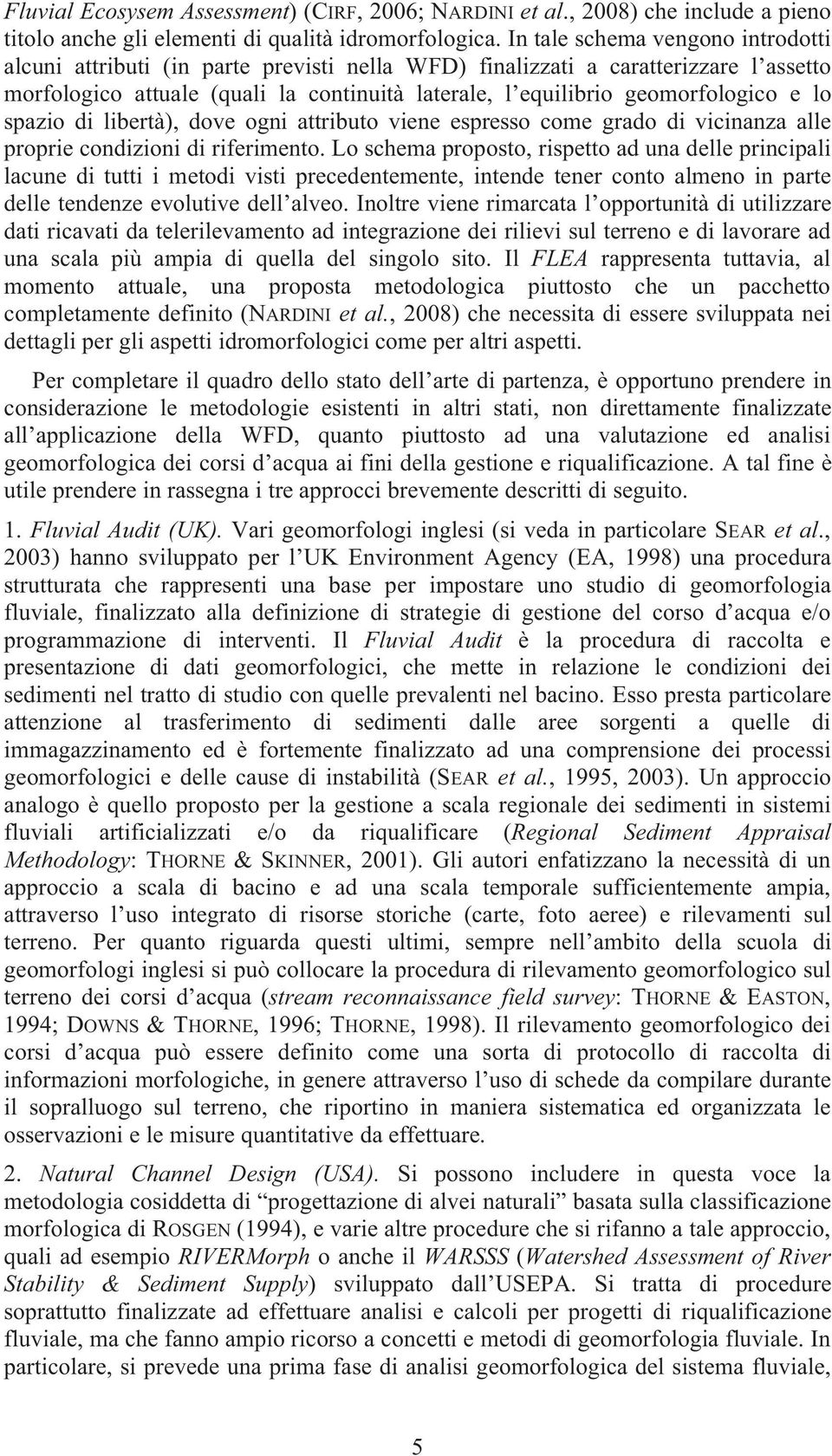 e lo spazio di libertà), dove ogni attributo viene espresso come grado di vicinanza alle proprie condizioni di riferimento.