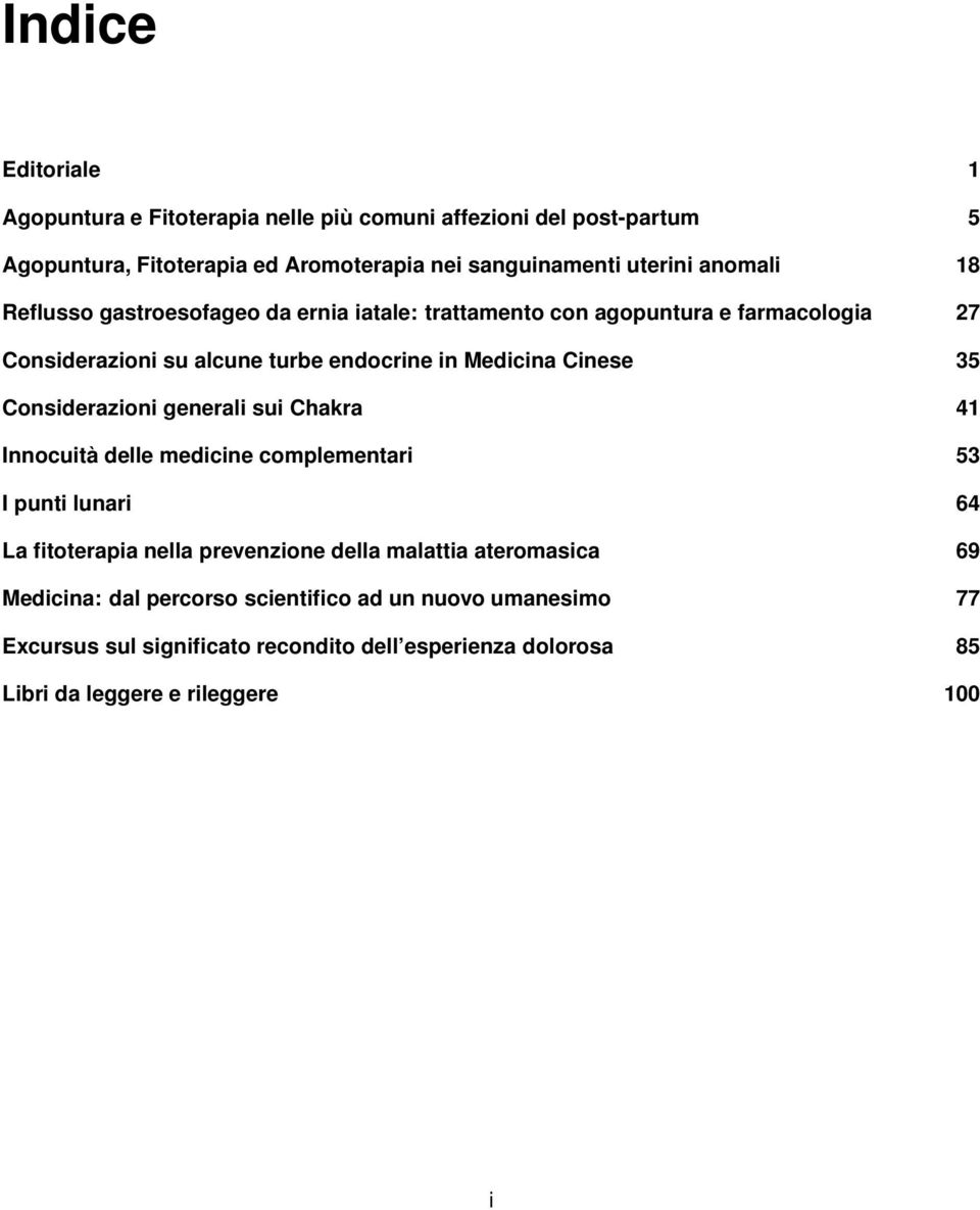 35 Considerazioni generali sui Chakra 41 Innocuità delle medicine complementari 53 I punti lunari 64 La fitoterapia nella prevenzione della malattia