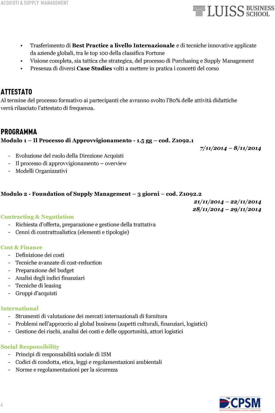 80% delle attività didattiche verrà rilasciato l attestato di frequenza. Modulo 1 Il Processo di Approvvigionamento - 1.5 gg cod. Z1092.